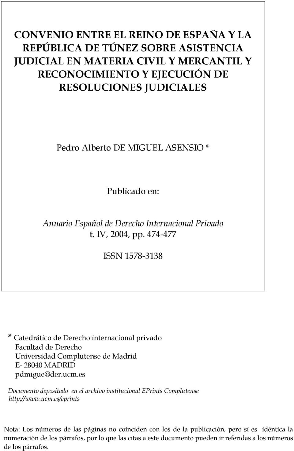 474-477 ISSN 1578-3138 * Catedrático de Derecho internacional privado Facultad de Derecho Universidad Complutense de Madrid E- 28040 MADRID pdmigue@der.ucm.