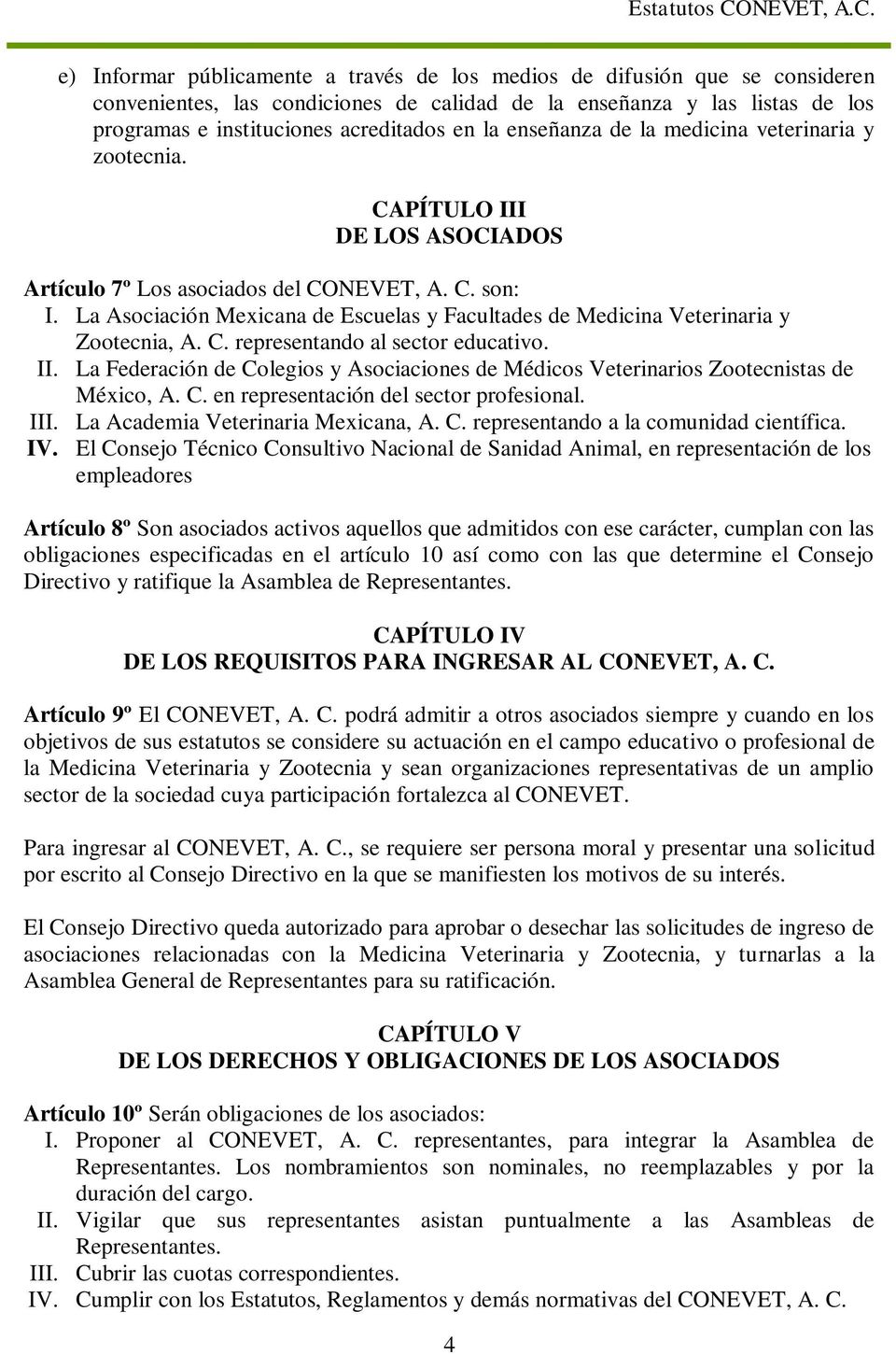 La Asociación Mexicana de Escuelas y Facultades de Medicina Veterinaria y Zootecnia, A. C. representando al sector educativo. II.