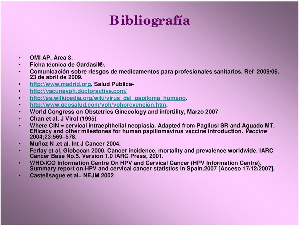 World Congress on Obstetrics Ginecology and infertility, Marzo 2007 Chan et al, J Virol (1995) Where CIN = cervical intraepithelial neoplasia. Adapted from Pagliusi SR and Aguado MT.