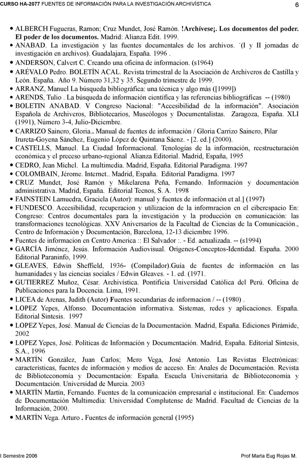 (s1964) ARÉVALO Pedro. BOLETÍN ACAL. Revista trimestral de la Asociación de Archiveros de Castilla y León. España. Año 9. Número 31,32 y 35. Segundo trimestre de 1999.