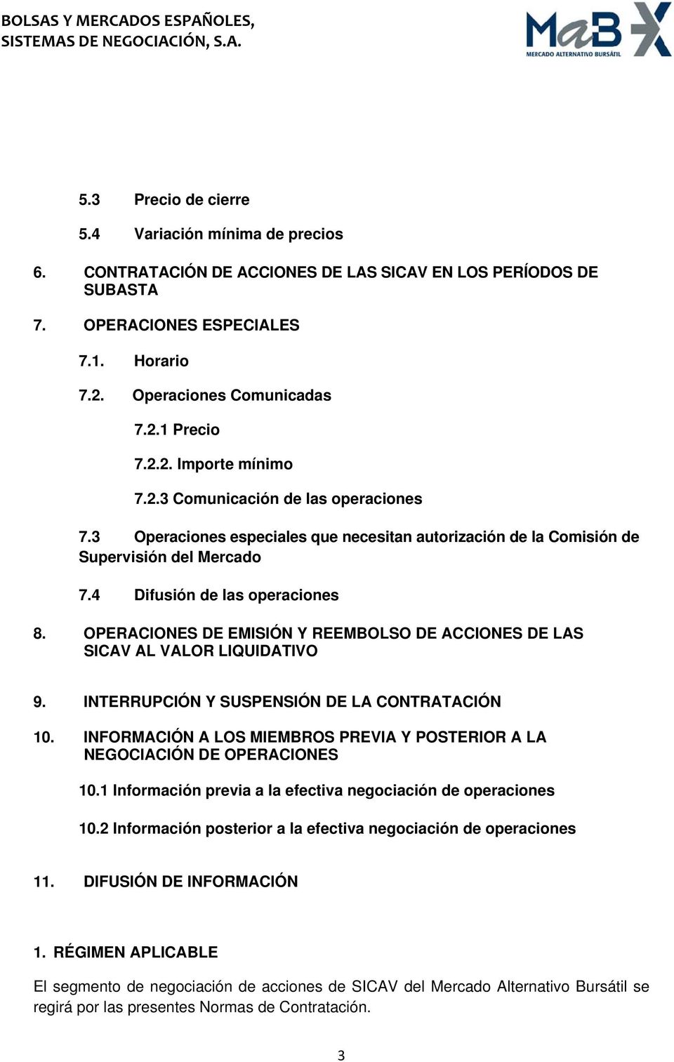 OPERACIONES DE EMISIÓN Y REEMBOLSO DE ACCIONES DE LAS SICAV AL VALOR LIQUIDATIVO 9. INTERRUPCIÓN Y SUSPENSIÓN DE LA CONTRATACIÓN 10.