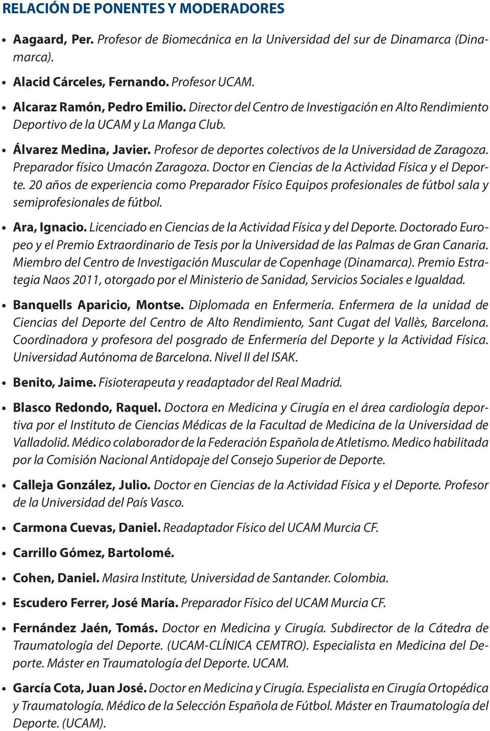 Preparador físico Umacón Zaragoza. Doctor en Ciencias de la Actividad Física y el Deporte.