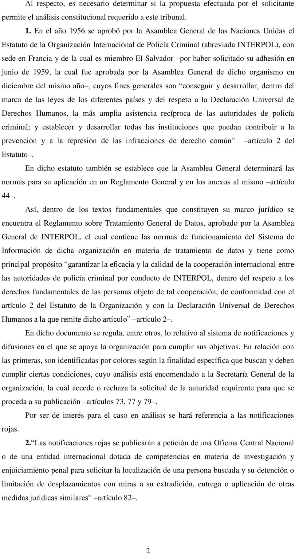 miembro El Salvador por haber solicitado su adhesión en junio de 1959, la cual fue aprobada por la Asamblea General de dicho organismo en diciembre del mismo año, cuyos fines generales son conseguir