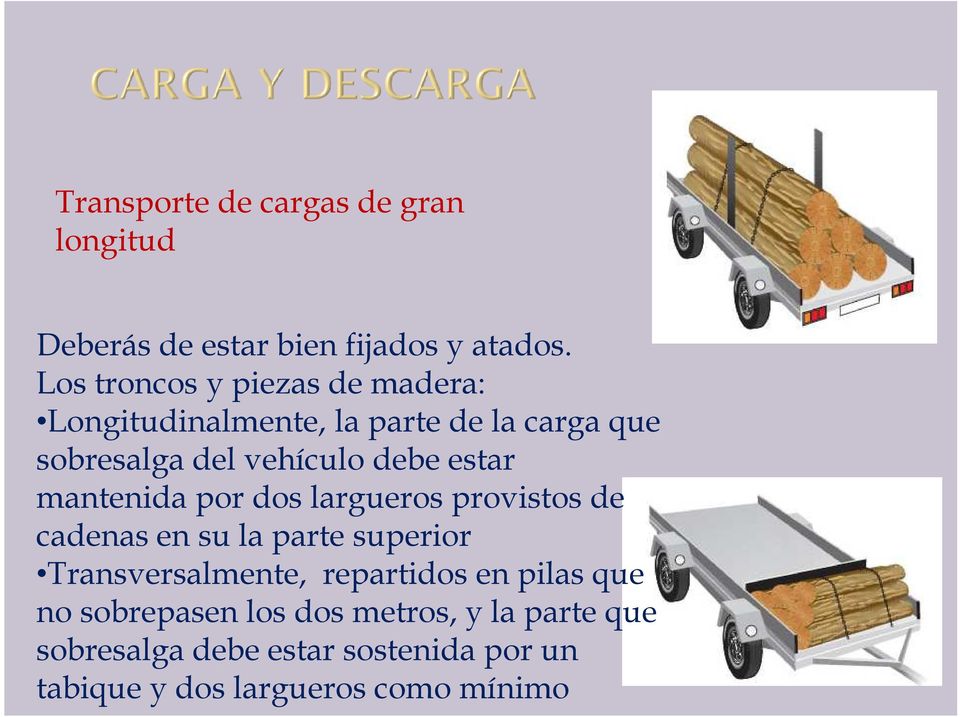 Los troncos y piezas de madera: Longitudinalmente, la parte de la carga que sobresalga del vehículo debe estar