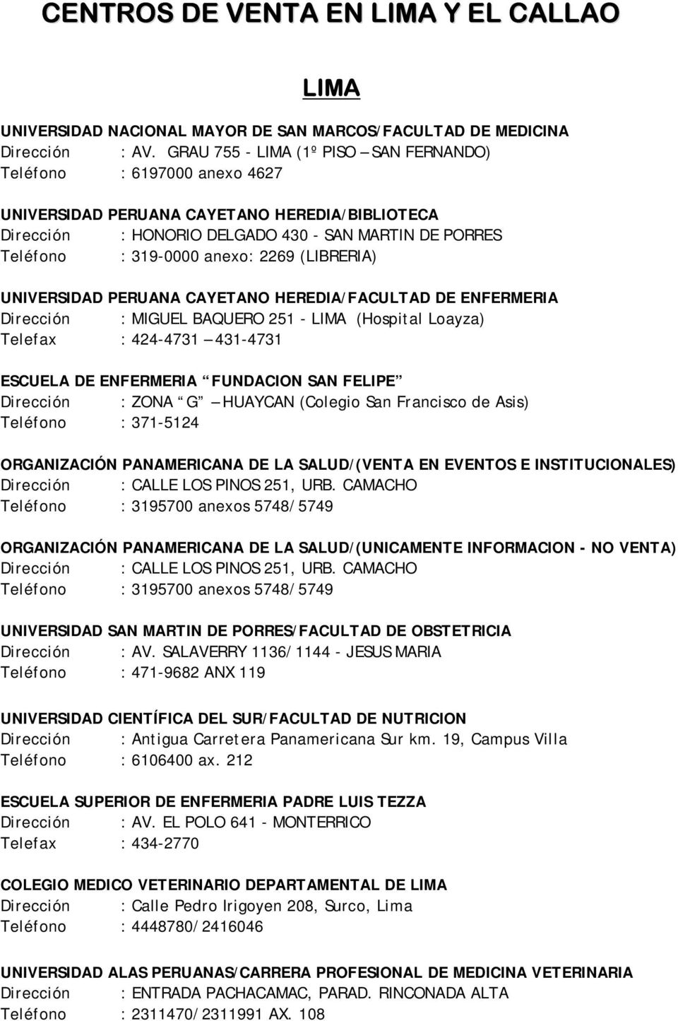 2269 (LIBRERIA) UNIVERSIDAD PERUANA CAYETANO HEREDIA/FACULTAD DE ENFERMERIA Dirección : MIGUEL BAQUERO 251 - LIMA (Hospital Loayza) Telefax : 424-4731 431-4731 ESCUELA DE ENFERMERIA FUNDACION SAN