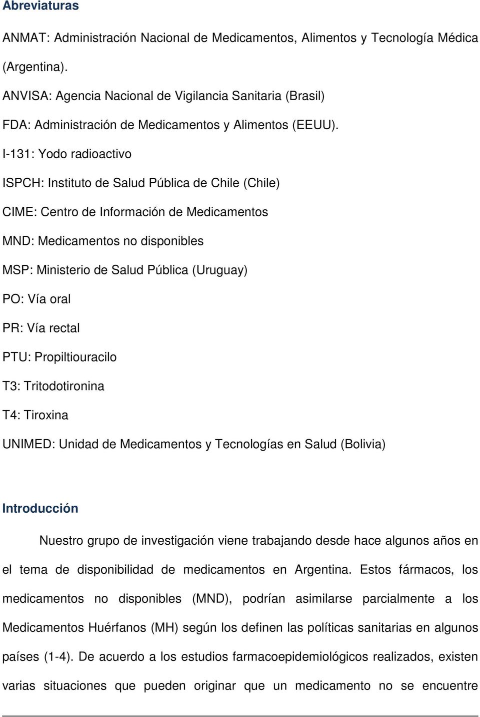 I-131: Yodo radioactivo ISPCH: Instituto de Salud Pública de Chile (Chile) CIME: Centro de Información de Medicamentos MND: Medicamentos no disponibles MSP: Ministerio de Salud Pública (Uruguay) PO: