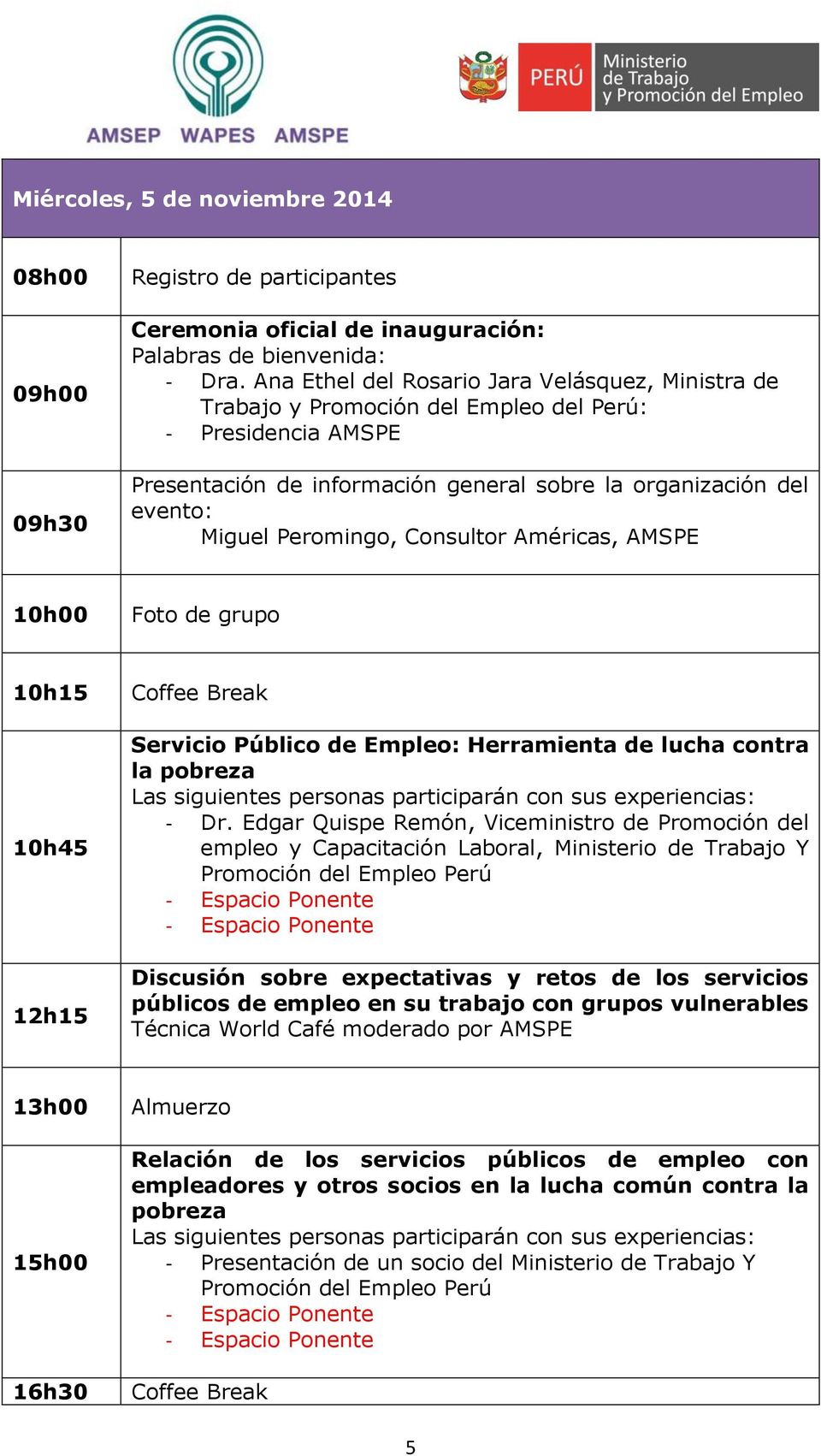 Consultor Américas, AMSPE 10h00 Foto de grupo 10h15 10h45 12h15 Coffee Break Servicio Público de Empleo: Herramienta de lucha contra la pobreza - Dr.