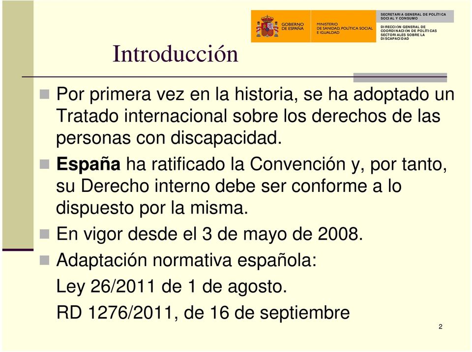 España ha ratificado la Convención y, por tanto, su Derecho interno debe ser conforme a lo