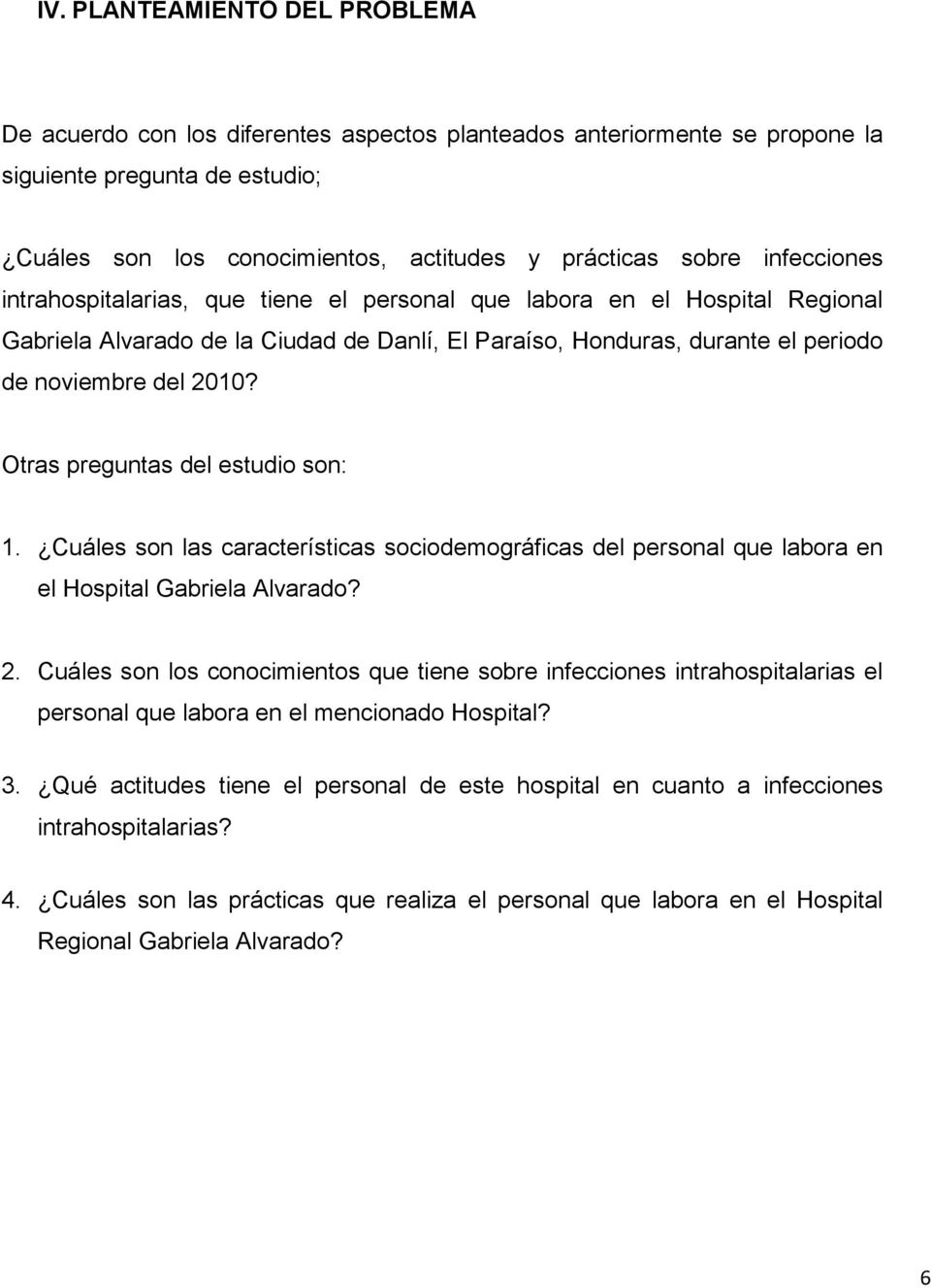 Otras preguntas del estudio son: 1. Cuáles son las características sociodemográficas del personal que labora en el Hospital Gabriela Alvarado? 2.
