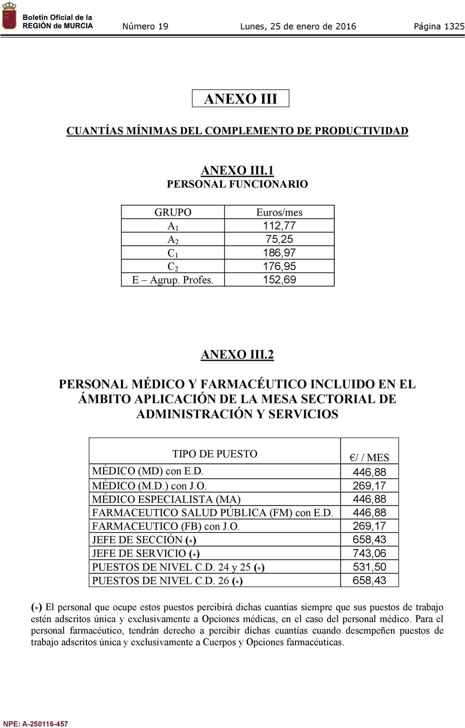 2 PERSONAL MÉDICO Y FARMACÉUTICO INCLUIDO EN EL ÁMBITO APLICACIÓN DE LA MESA SECTORIAL DE ADMINISTRACIÓN Y SERVICIOS TIPO DE PUESTO / / MES MÉDICO (MD) con E.D. 446,88 MÉDICO (M.D.) con J.O. 269,17 MÉDICO ESPECIALISTA (MA) 446,88 FARMACEUTICO SALUD PÚBLICA (FM) con E.