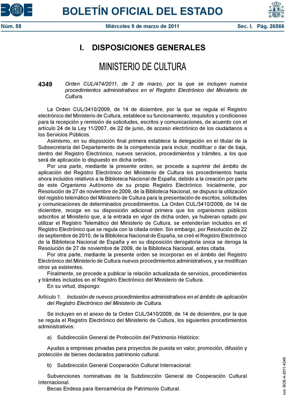 La Orden CUL/3410/2009, de 14 de diciembre, por la que se regula el Registro electrónico del Ministerio de Cultura, establece su funcionamiento, requisitos y condiciones para la recepción y remisión