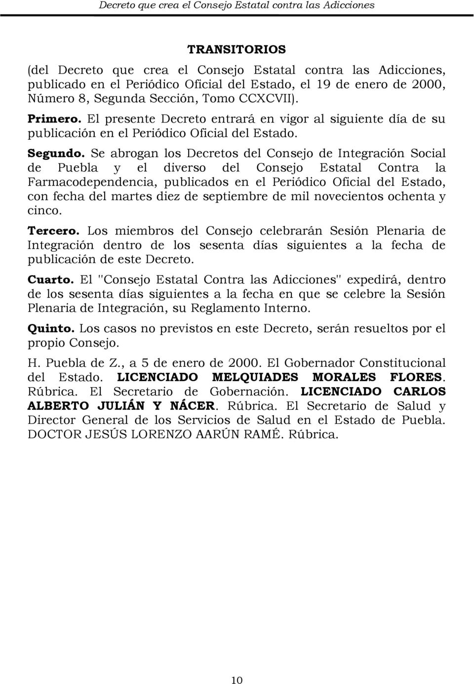 Se abrogan los Decretos del Consejo de Integración Social de Puebla y el diverso del Consejo Estatal Contra la Farmacodependencia, publicados en el Periódico Oficial del Estado, con fecha del martes