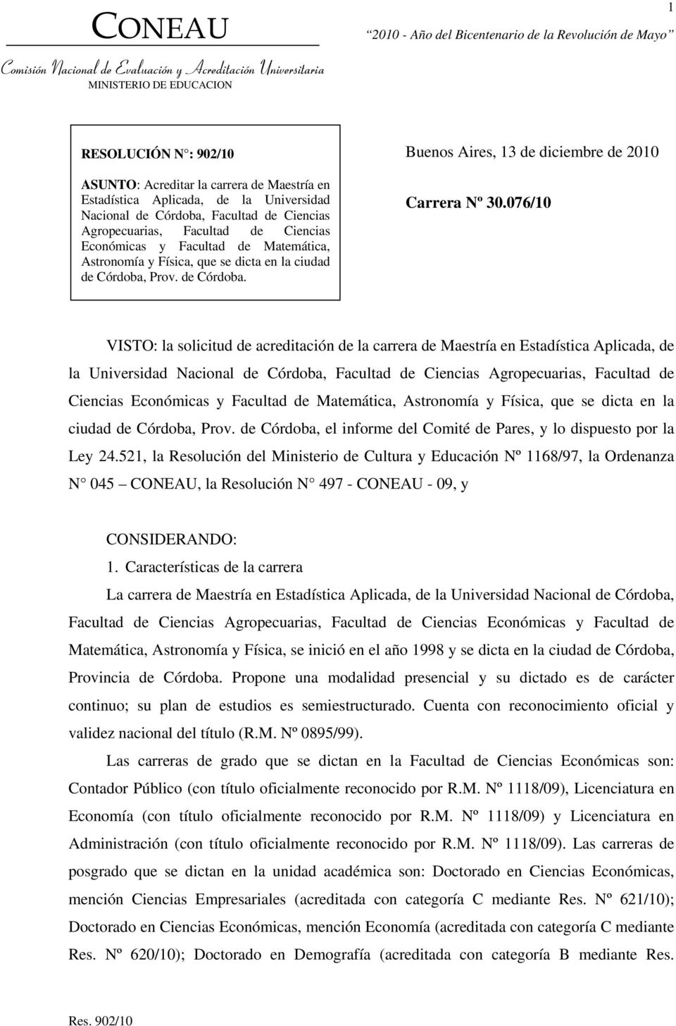 076/10 VISTO: la solicitud de acreditación de la carrera de Maestría en Estadística Aplicada, de la Universidad Nacional de Córdoba, Facultad de Ciencias Agropecuarias, Facultad de Ciencias