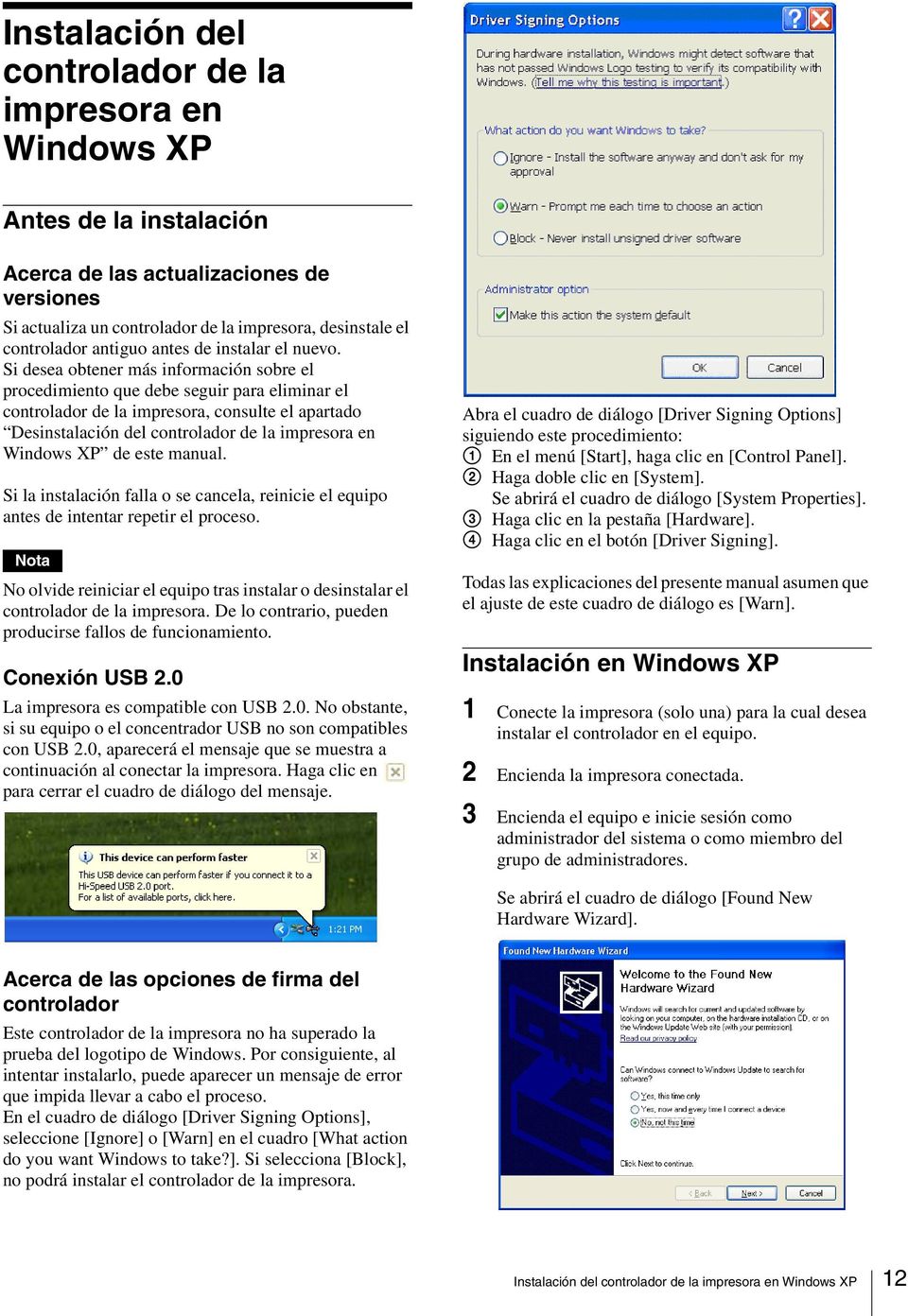 Si desea obtener más información sobre el procedimiento que debe seguir para eliminar el controlador de la impresora, consulte el apartado Desinstalación del controlador de la impresora en Windows XP