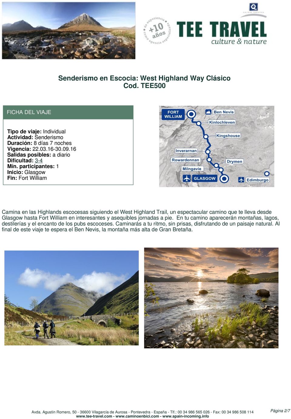 participantes: 1 Inicio: Glasgow Fin: Fort William Camina en las Highlands escocesas siguiendo el West Highland Trail, un espectacular camino que te lleva desde Glasgow hasta