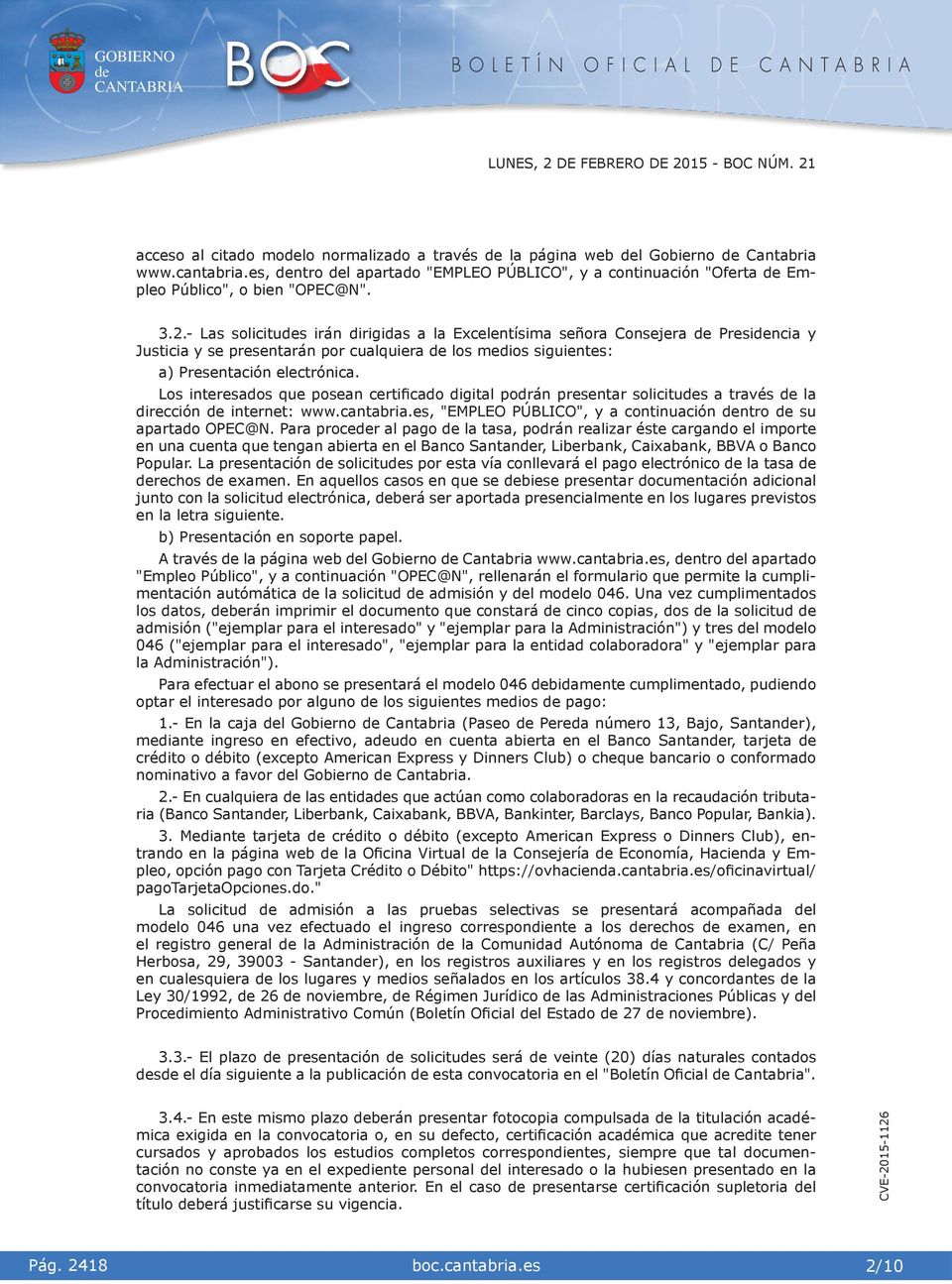 Los nteresados que posean certfcado dgtal podrán presentar solctus a través la dreccón nternet: www.cantabra.es, "EMPLEO PÚBLICO", y a contnuacón ntro su apartado OPEC@N.