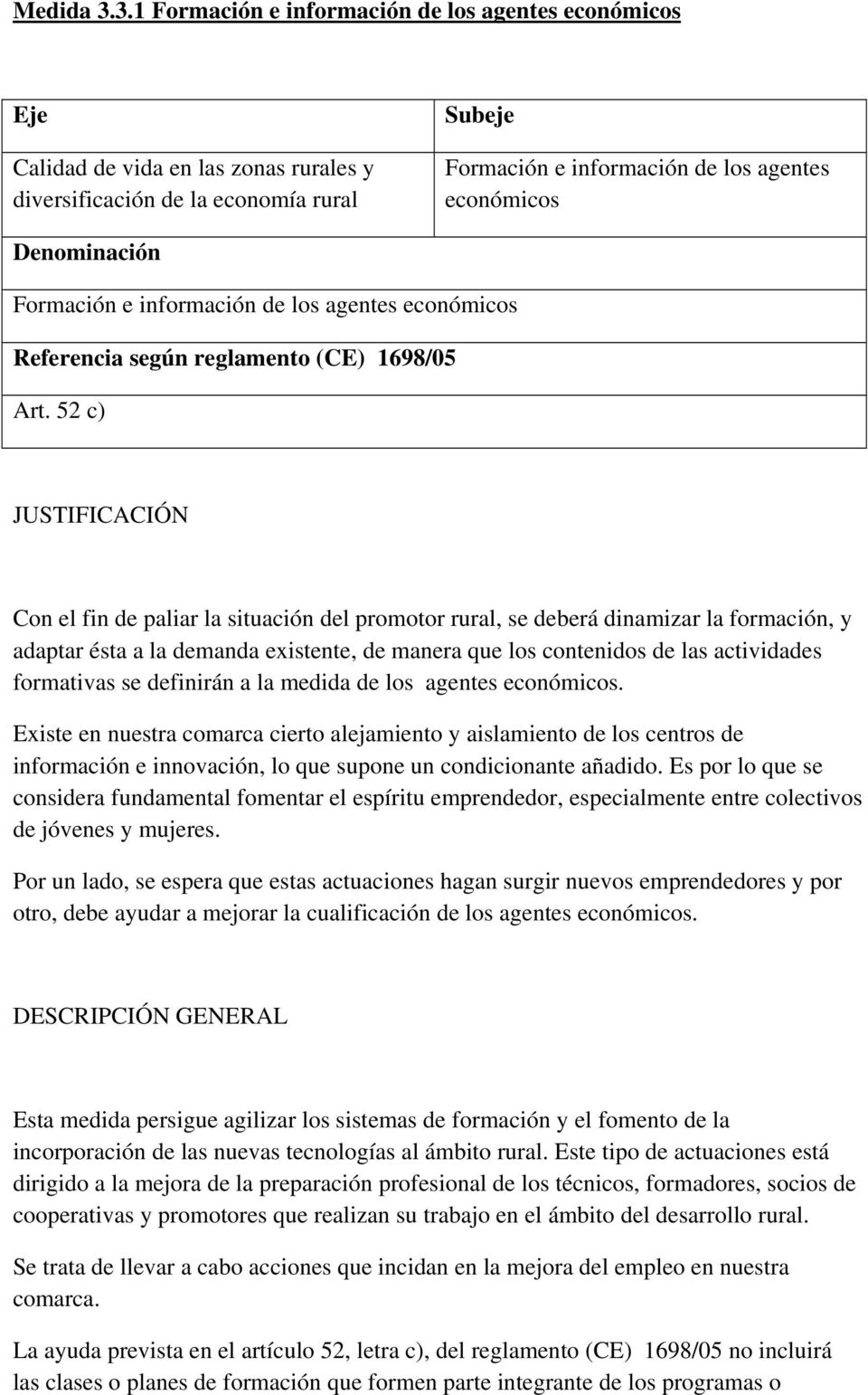 Denominación Formación e información de los agentes económicos Referencia según reglamento (CE) 1698/05 Art.