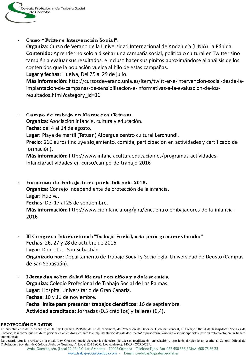 que la población vuelca al hilo de estas campañas. Lugar y fechas: Huelva, Del 25 al 29 de julio. Más información: http://cursosdeverano.unia.