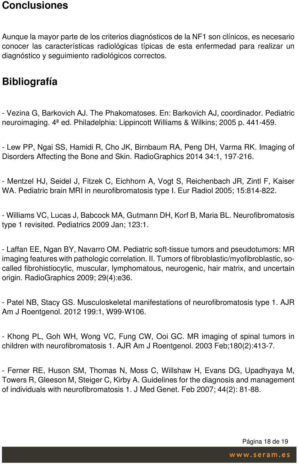 Philadelphia: Lippincott Williams & Wilkins; 2005 p. 441-459. - Lew PP, Ngai SS, Hamidi R, Cho JK, Birnbaum RA, Peng DH, Varma RK. Imaging of Disorders Affecting the Bone and Skin.