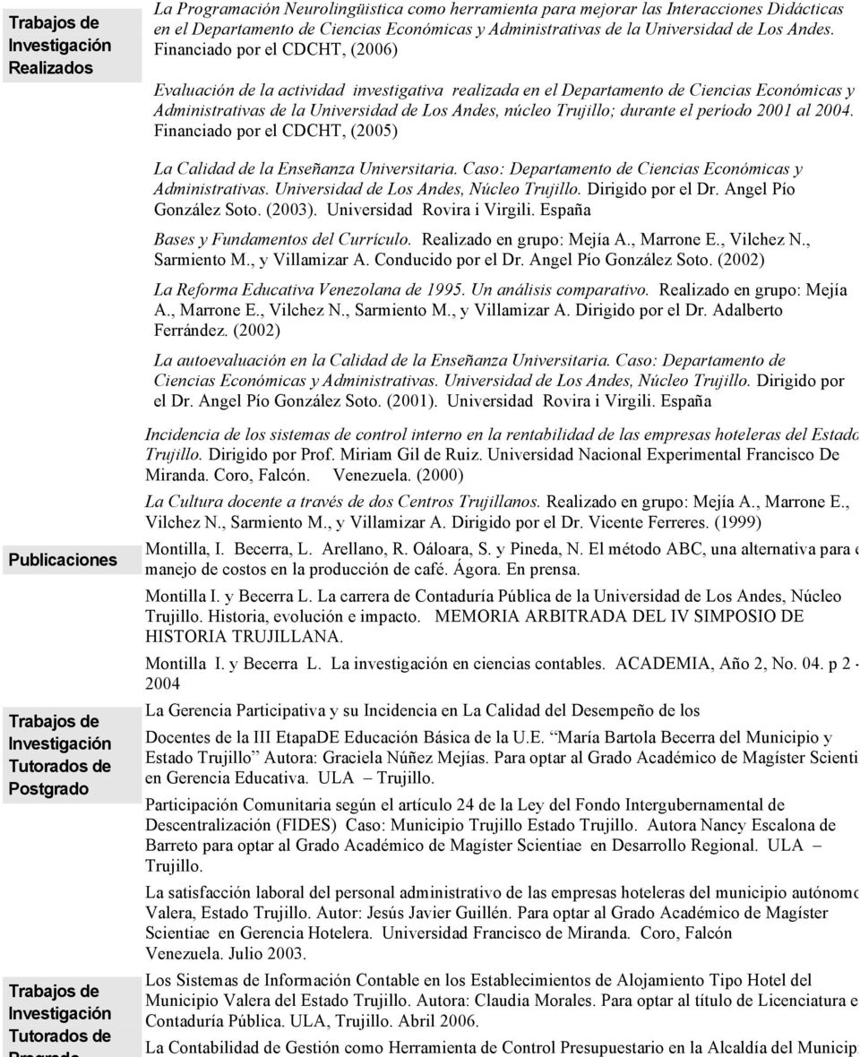 Financiado por el CDCHT, (2006) Evaluación de la actividad investigativa realizada en el Departamento de Ciencias Económicas y Administrativas de la Universidad de Los Andes, núcleo Trujillo; durante