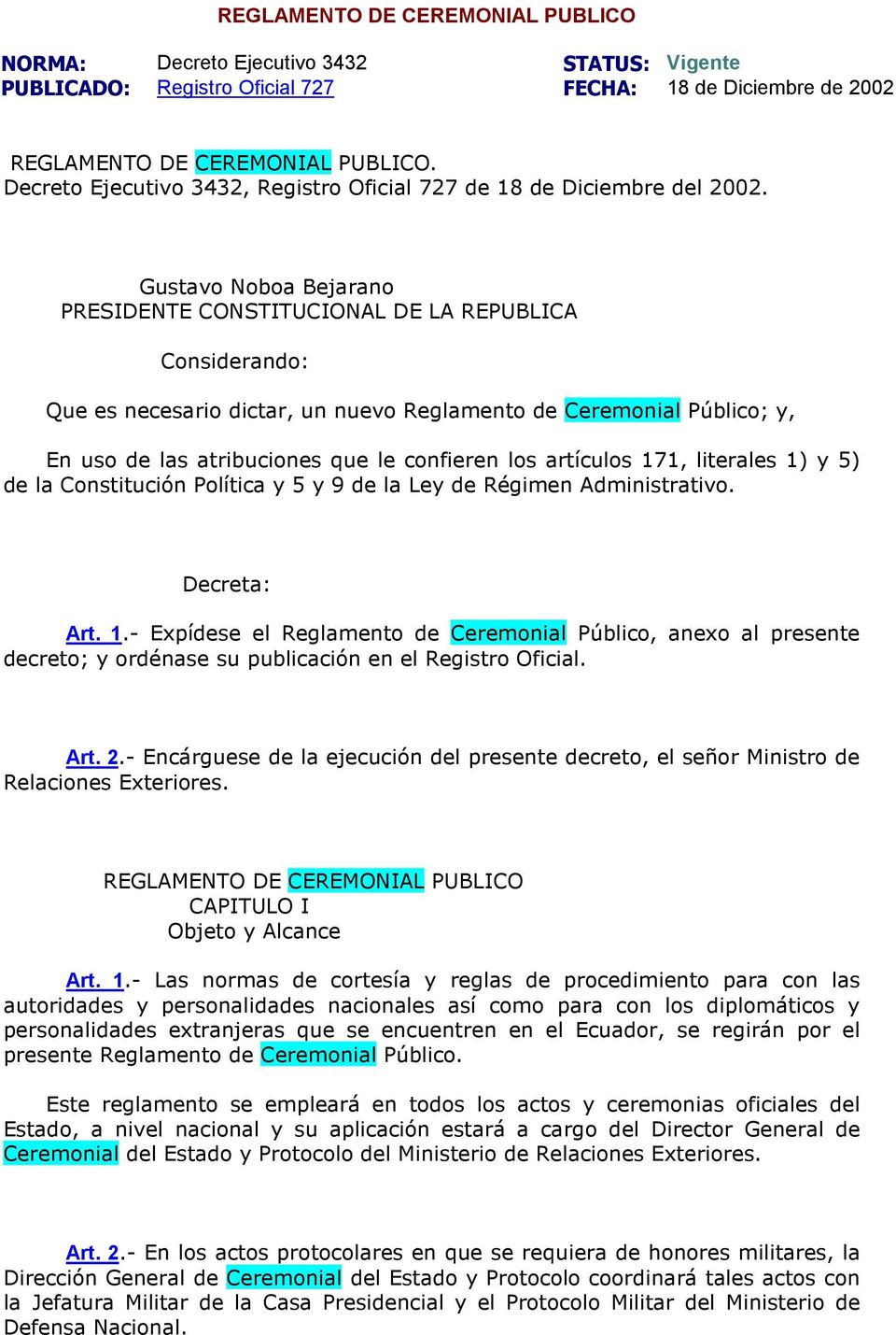 Gustavo Noboa Bejarano PRESIDENTE CONSTITUCIONAL DE LA REPUBLICA Considerando: Que es necesario dictar, un nuevo Reglamento de Ceremonial Público; y, En uso de las atribuciones que le confieren los