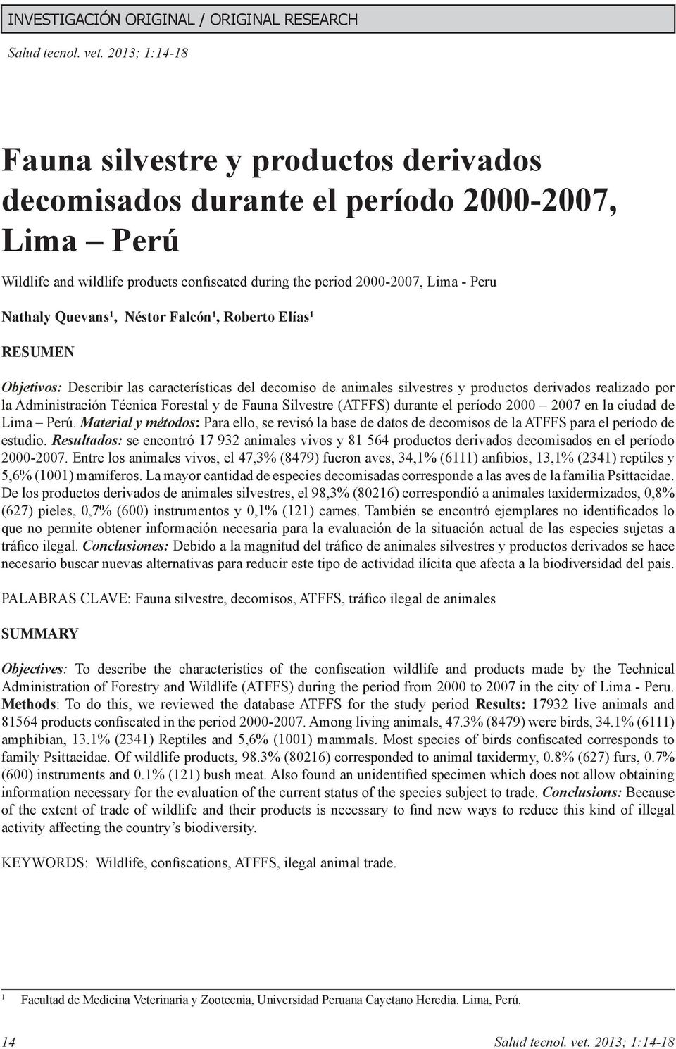 Silvestre (ATFFS) durante el período 2000 2007 en la ciudad de Lima Perú. Material y métodos: Para ello, se revisó la base de datos de decomisos de la ATFFS para el período de estudio.