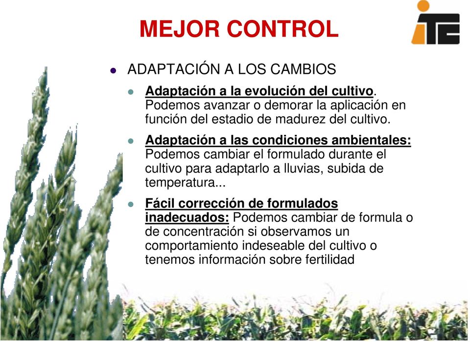 Adaptación a las condiciones ambientales: Podemos cambiar el formulado durante el cultivo para adaptarlo a lluvias, subida