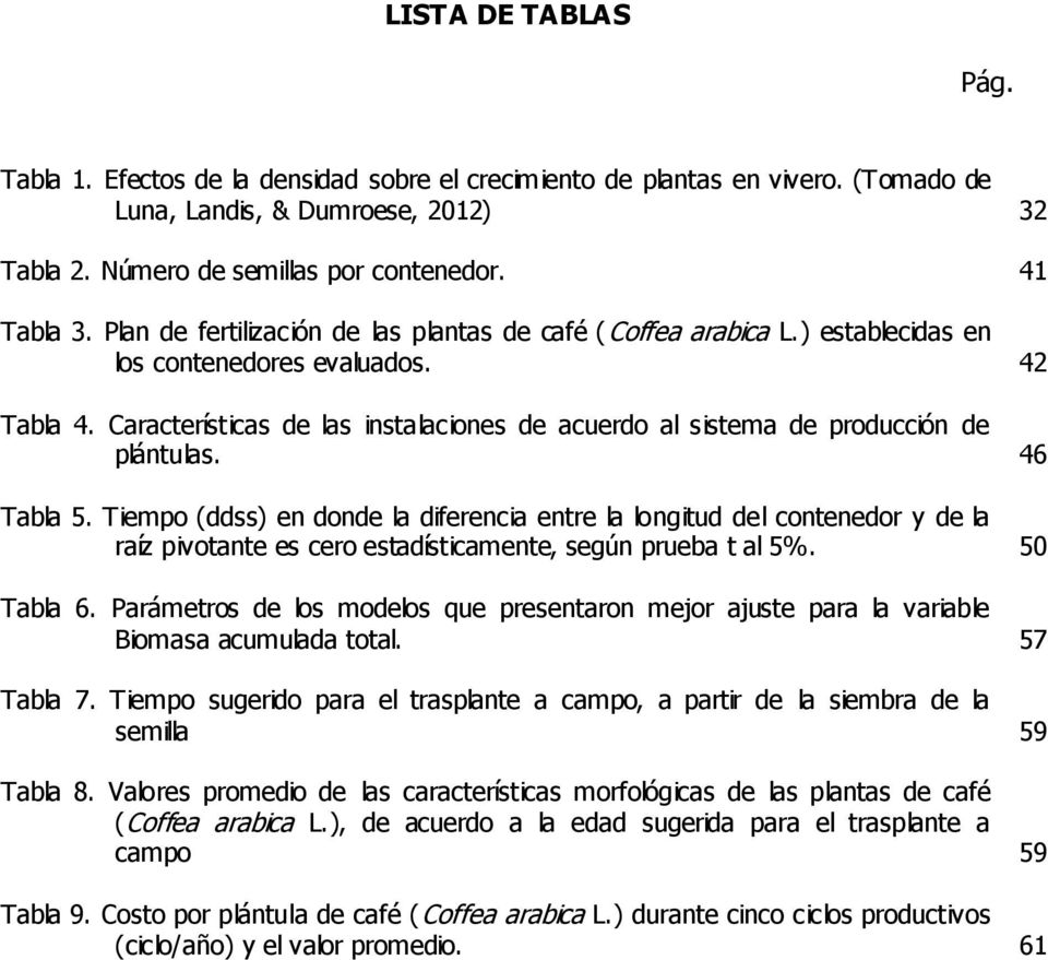 Características de las instalaciones de acuerdo al sistema de producción de plántulas.... 46 Tabla 5.
