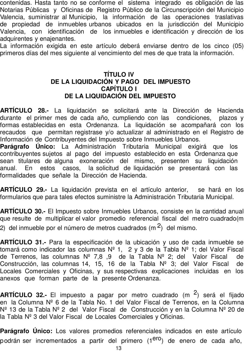 información de las operaciones traslativas de propiedad de inmuebles urbanos ubicados en la jurisdicción del Municipio Valencia, con identificación de los inmuebles e identificación y dirección de