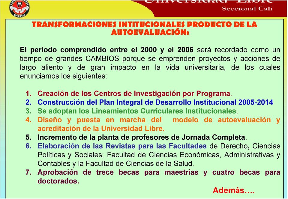 Construcción del Plan Integral de Desarrollo Institucional 2005-2014 3. Se adoptan los Lineamientos Curriculares Institucionales. 4.