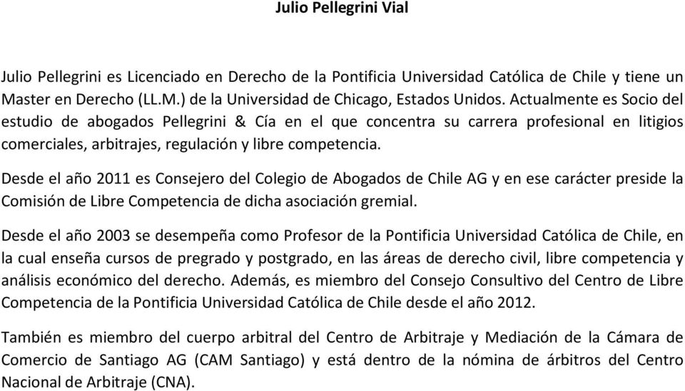 Desde el año 2011 es Consejero del Colegio de Abogados de Chile AG y en ese carácter preside la Comisión de Libre Competencia de dicha asociación gremial.