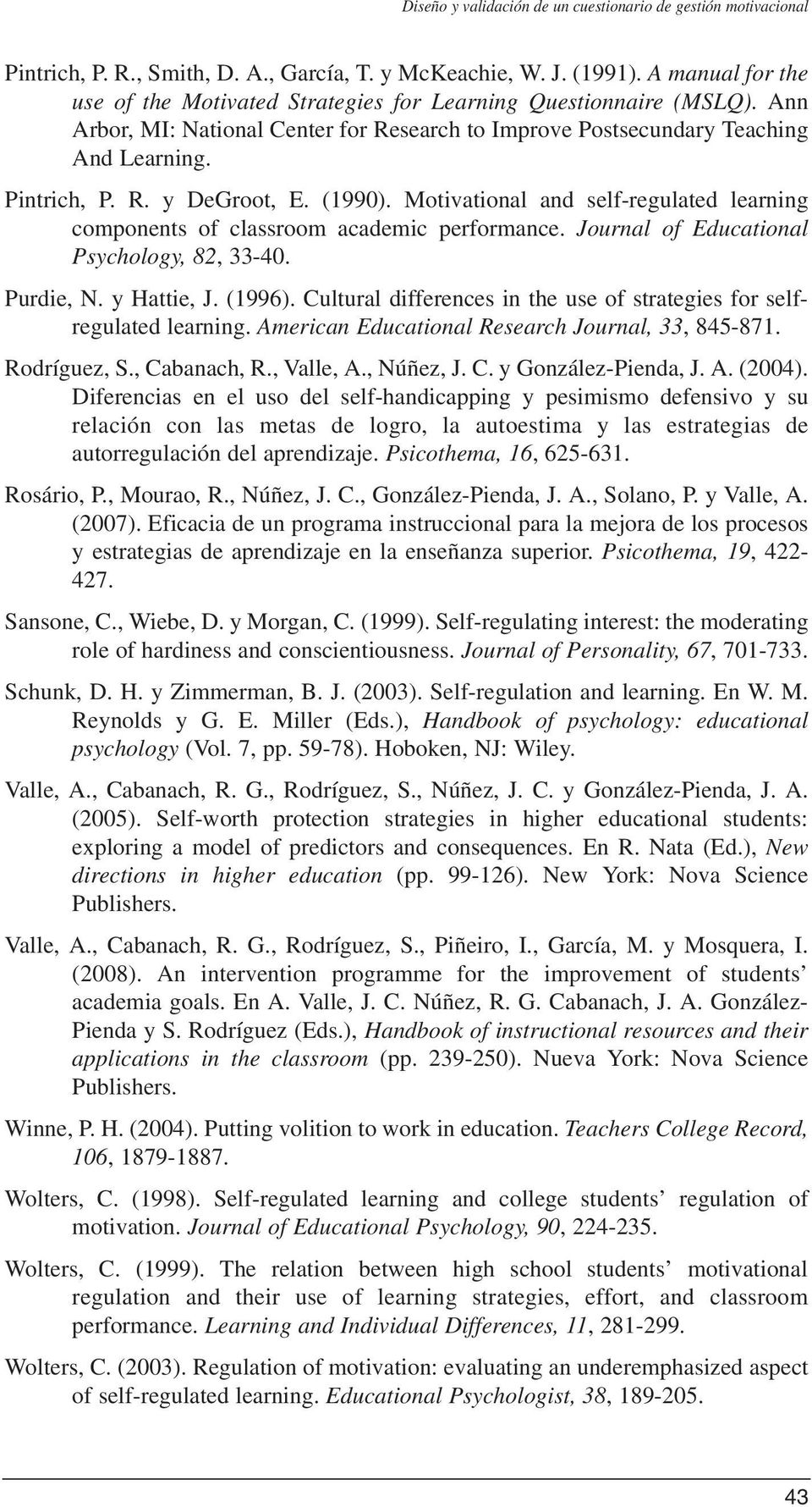 (1990). Motivational and self-regulated learning components of classroom academic performance. Journal of Educational Psychology, 82, 33-40. Purdie, N. y Hattie, J. (1996).