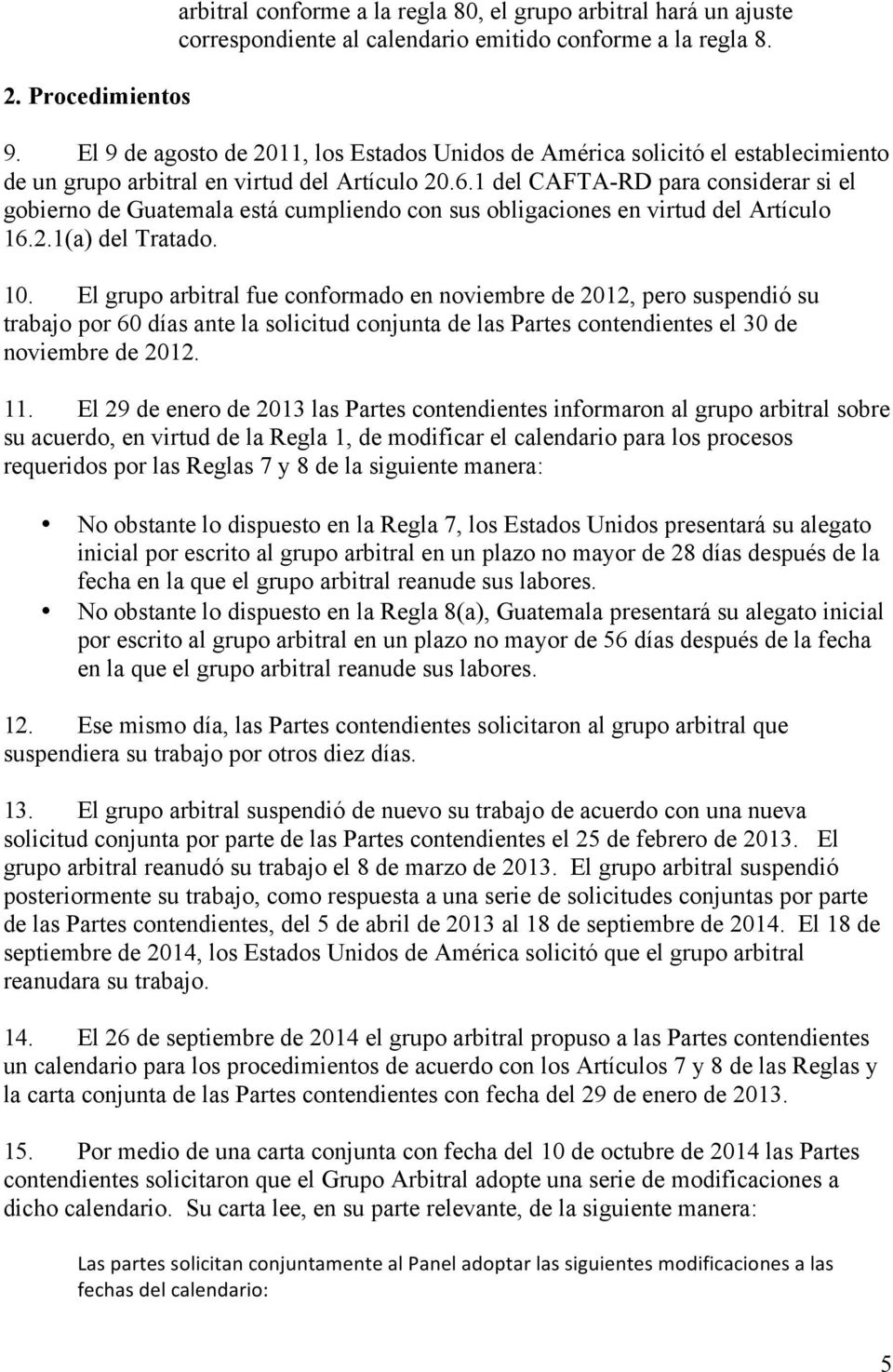 1 del CAFTA-RD para considerar si el gobierno de Guatemala está cumpliendo con sus obligaciones en virtud del Artículo 16.2.1(a) del Tratado. 10.