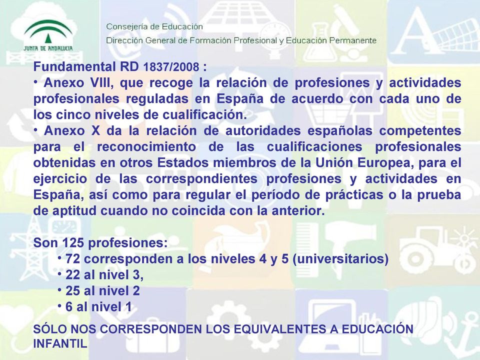 Anexo X da la relación de autoridades españolas competentes para el reconocimiento de las cualificaciones profesionales obtenidas en otros Estados miembros de la Unión Europea,