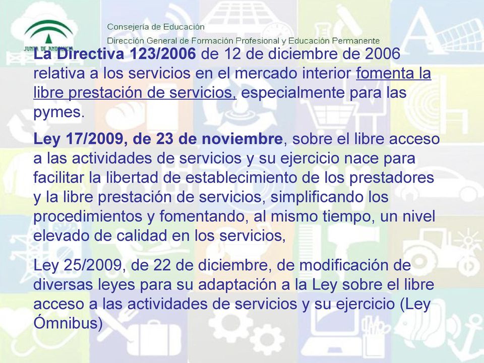 Ley 17/2009, de 23 de noviembre, sobre el libre acceso a las actividades de servicios y su ejercicio nace para facilitar la libertad de establecimiento de los