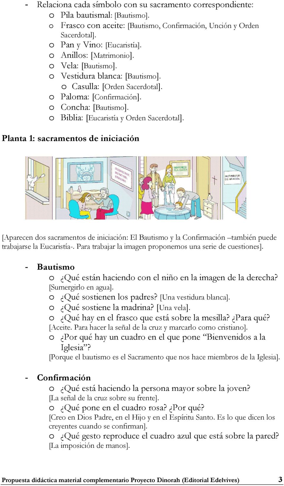Planta 1: sacramentos de iniciación [Aparecen dos sacramentos de iniciación: El Bautismo y la Confirmación también puede trabajarse la Eucaristía-.