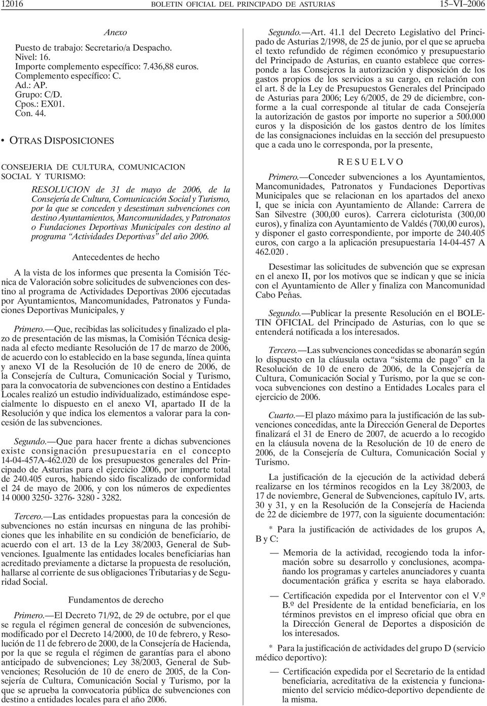 OTRAS DISPOSICIONES CONSEJERIA DE CULTURA, COMUNICACION SOCIAL Y TURISMO: RESOLUCION de 31 de mayo de 2006, de la Consejería de Cultura, Comunicación Social y Turismo, por la que se conceden y