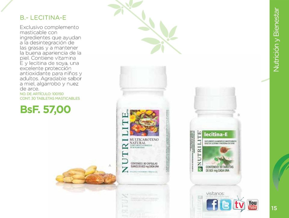 Contiene vitamina E y lecitina de soya, una excelente protección antioxidante para niños y adultos.