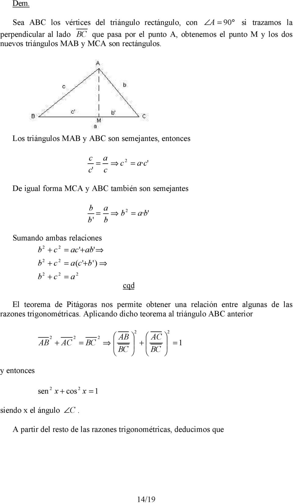 Los triángulos M y C son semejntes, entones ' ' De igul form MC y C tmién son semejntes ' ' Sumndo ms reliones + ' + ' + + ( ' + ') qd El