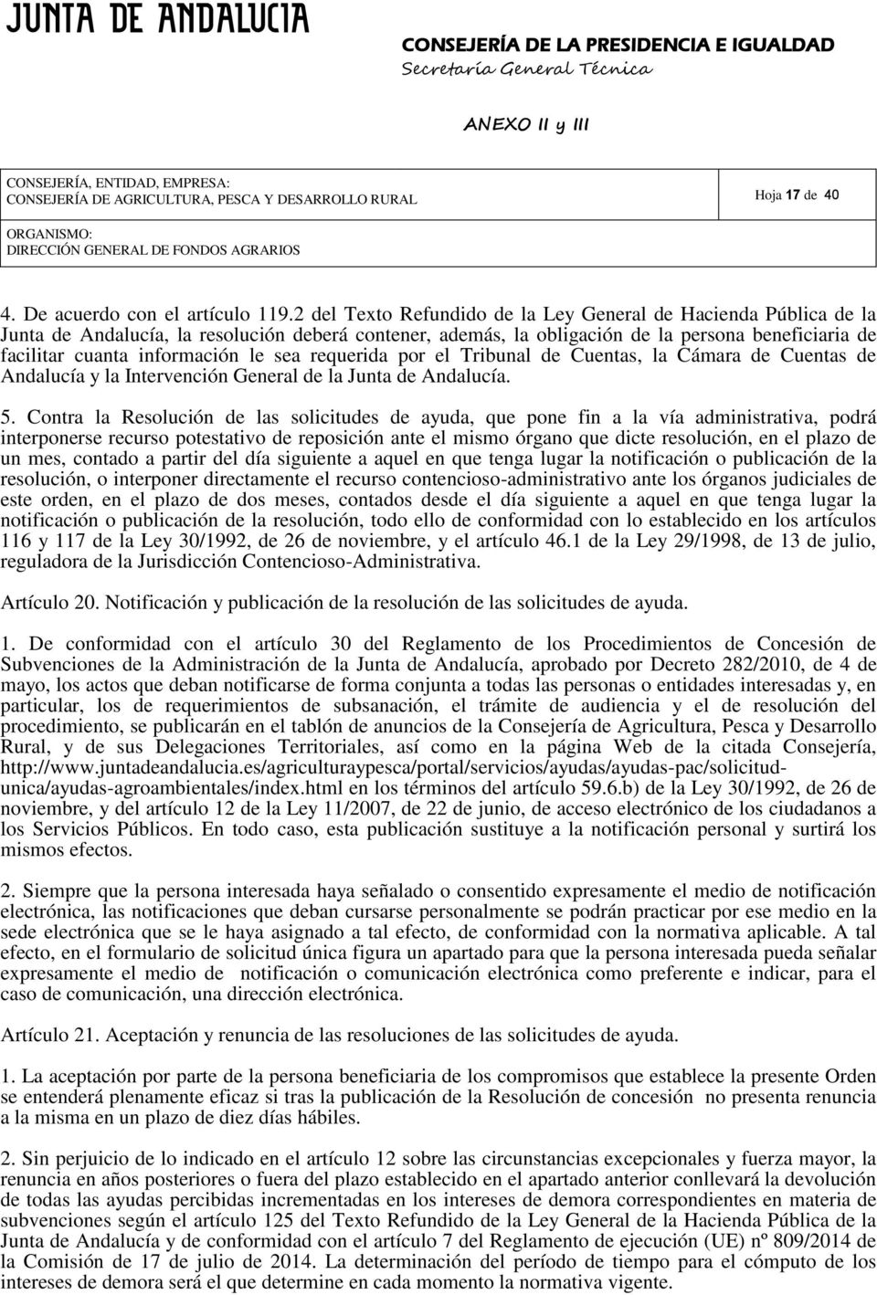 sea requerida por el Tribunal de Cuentas, la Cámara de Cuentas de Andalucía y la Intervención General de la Junta de Andalucía. 5.