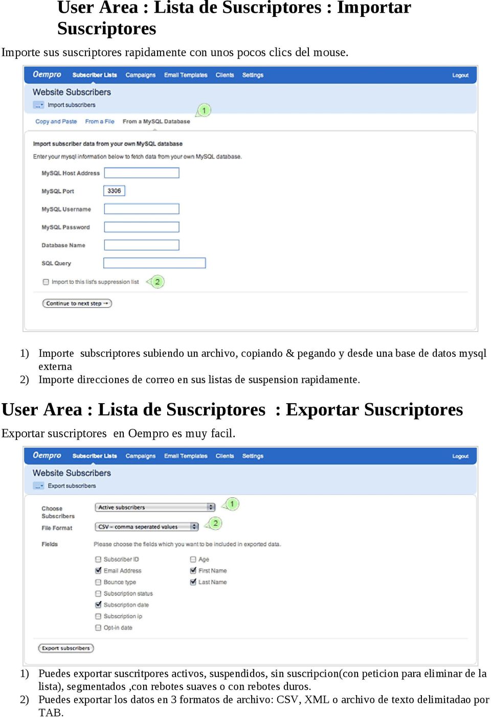 rapidamente. User Area : Lista de Suscriptores : Exportar Suscriptores Exportar suscriptores en Oempro es muy facil.