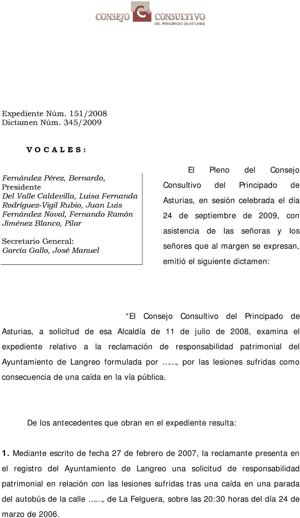 General: García Gallo, José Manuel El Pleno del Consejo Consultivo del Principado de Asturias, en sesión celebrada el día 24 de septiembre de 2009, con asistencia de las señoras y los señores que al