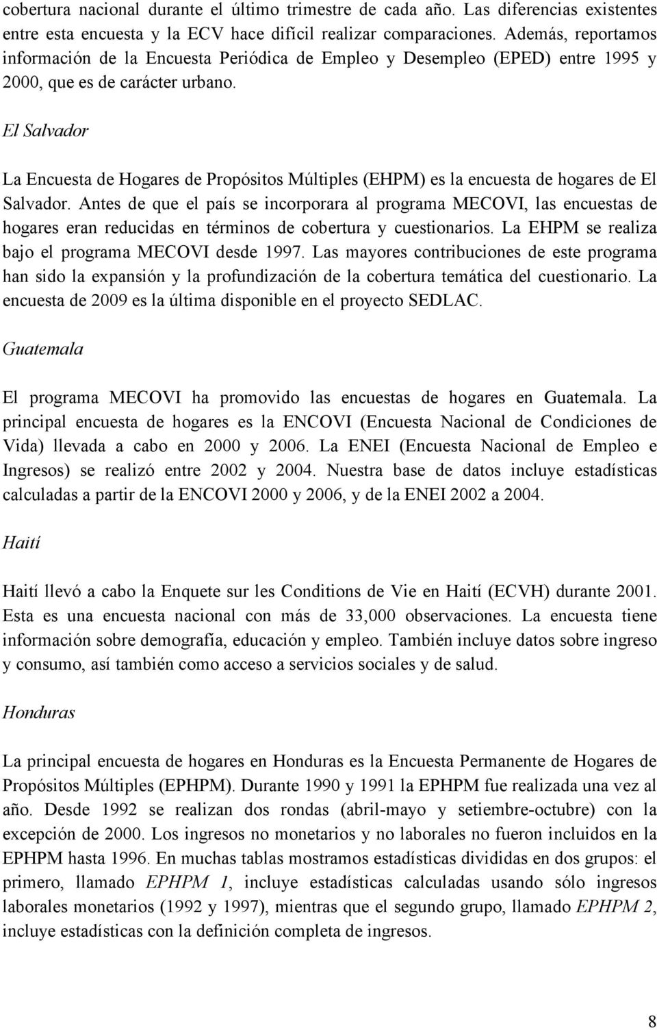 El Salvador La Encuesta de Hogares de Propósitos Múltiples (EHPM) es la encuesta de hogares de El Salvador.