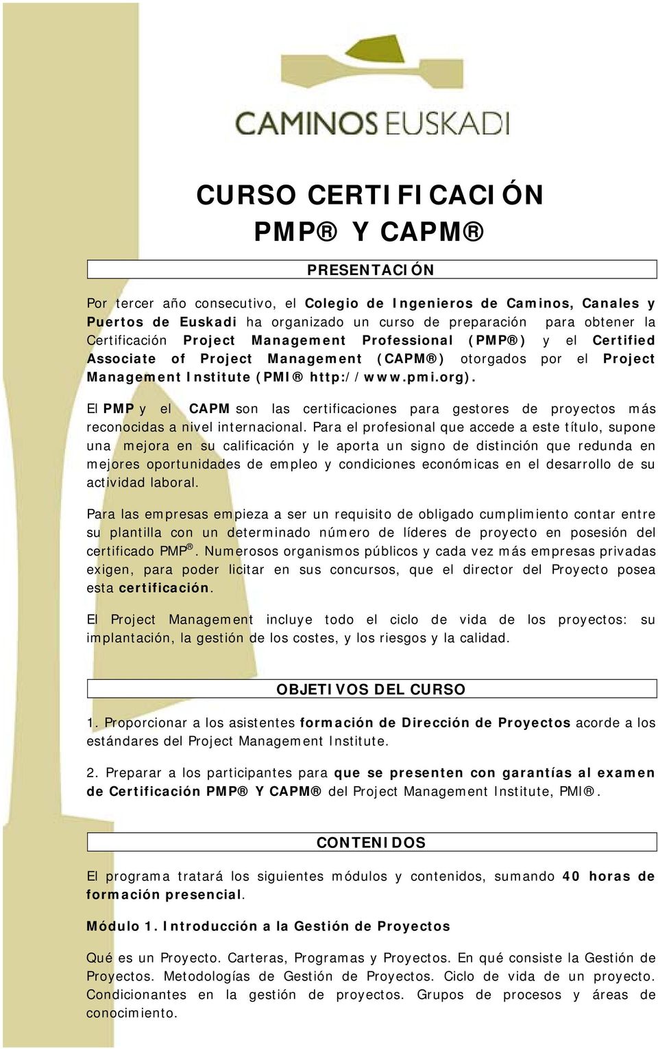 El PMP y el CAPM son las certificaciones para gestores de proyectos más reconocidas a nivel internacional.