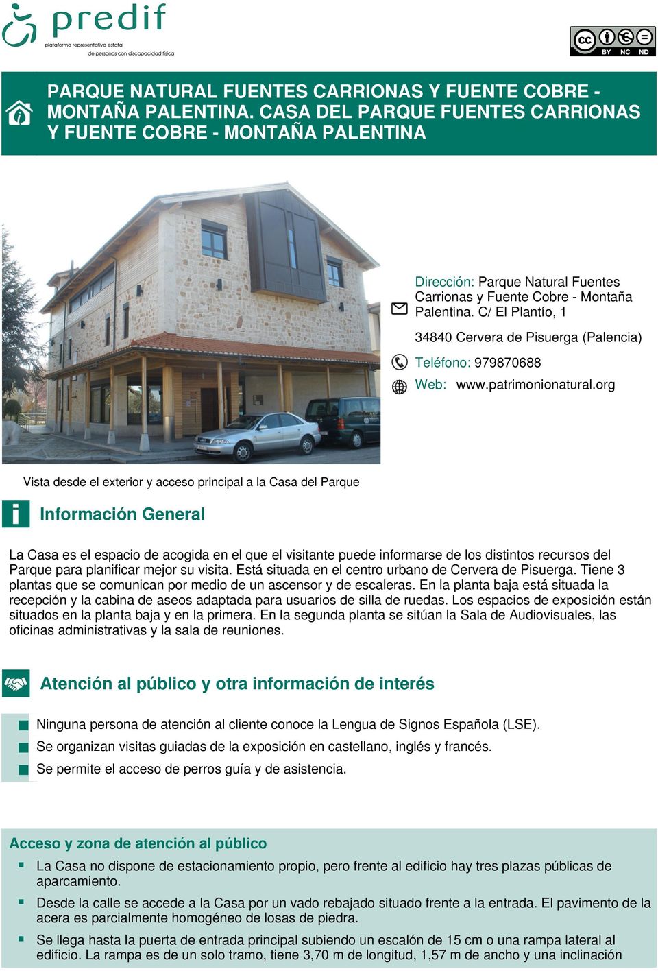 C/ El Plantío, 1 34840 Cervera de Pisuerga (Palencia) Teléfono: 979870688 Web: www.patrimonionatural.