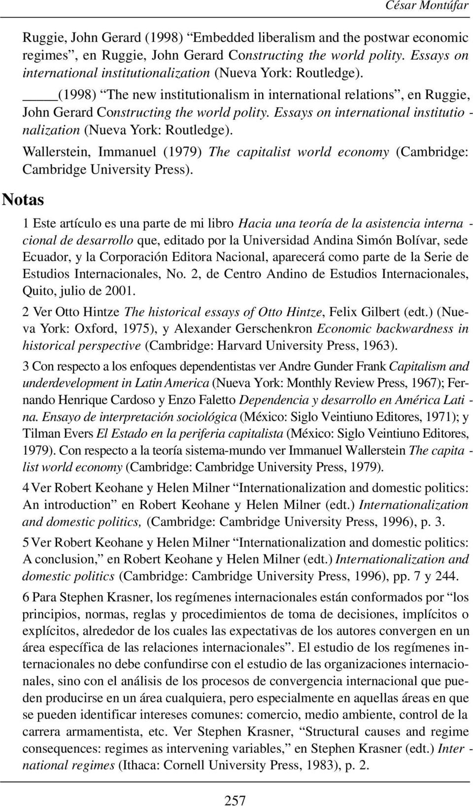 Essays on international institutio - nalization (Nueva York: Routledge). Wallerstein, Immanuel (1979) The capitalist world economy (Cambridge: Cambridge University Press).