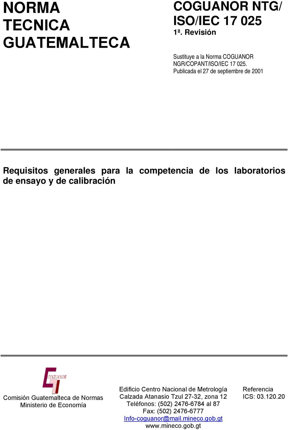 Comisión Guatemalteca de Normas Ministerio de Economía Edificio Centro Nacional de Metrología Calzada Atanasio Tzul 27-32, zona