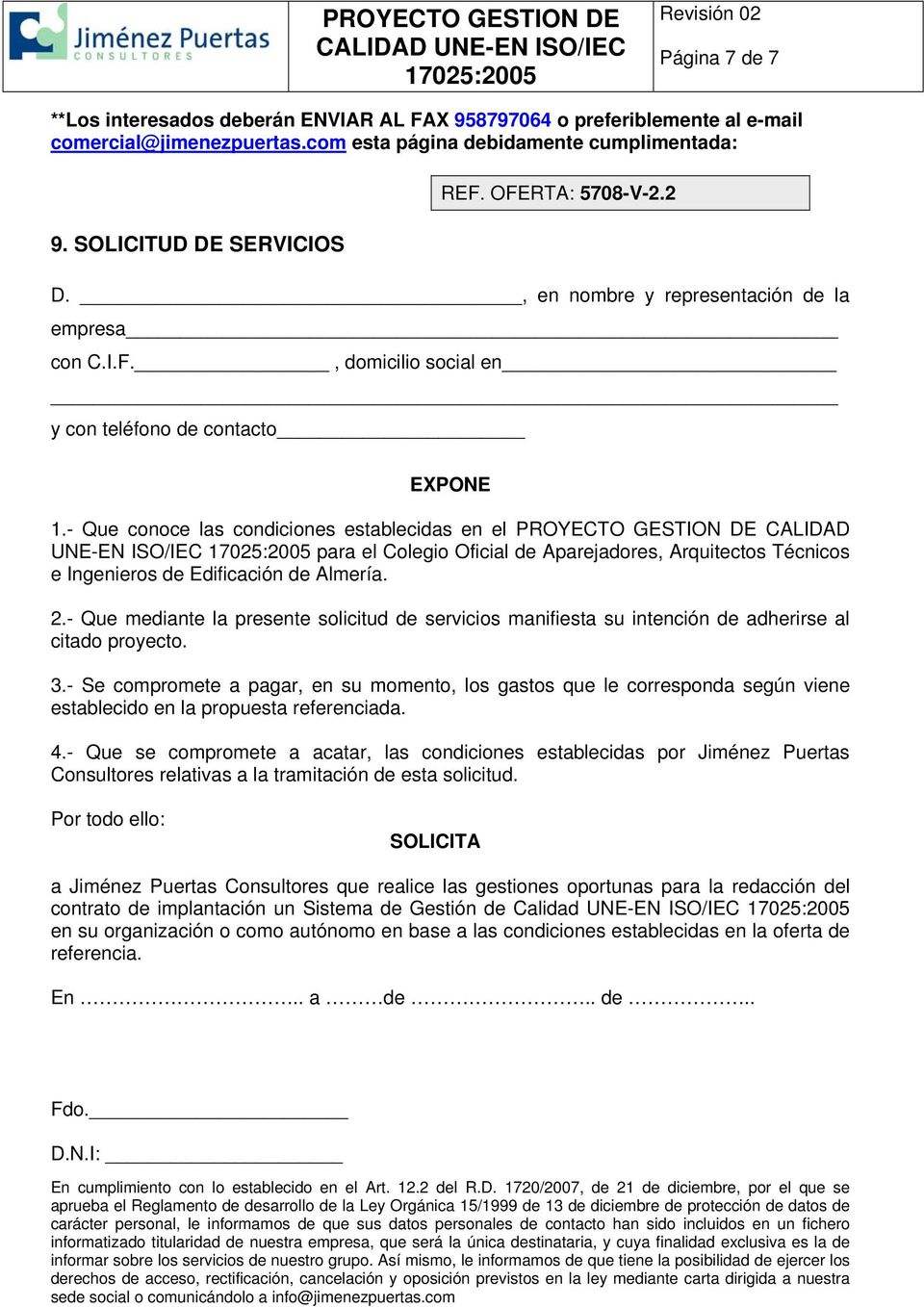- Que conoce las condiciones establecidas en el PROYECTO GESTION DE CALIDAD UNE-EN ISO/IEC para el Colegio Oficial de Aparejadores, Arquitectos Técnicos e Ingenieros de Edificación de Almería. 2.