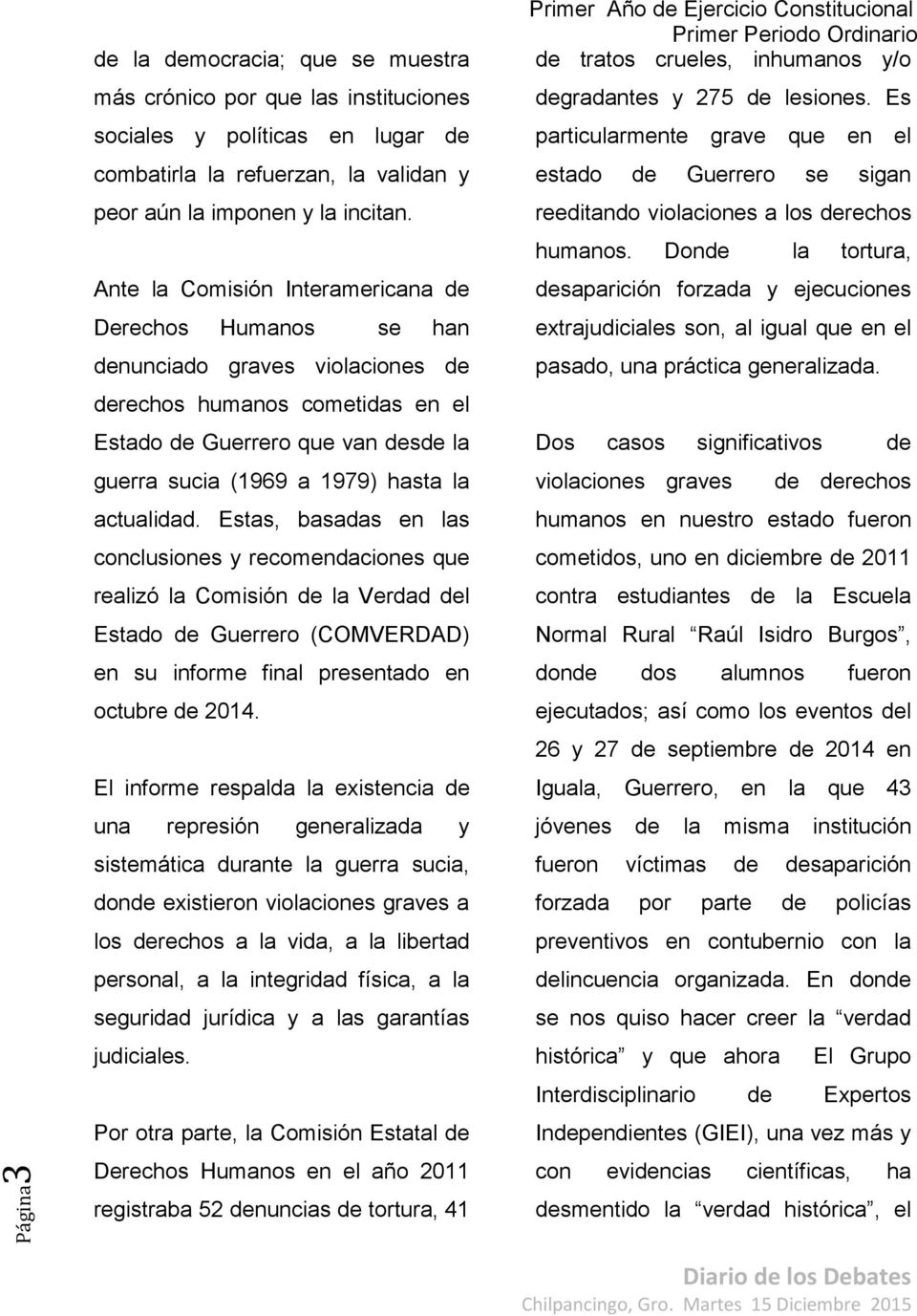 actualidad. Estas, basadas en las conclusiones y recomendaciones que realizó la Comisión de la Verdad del Estado de Guerrero (COMVERDAD) en su informe final presentado en octubre de 2014.