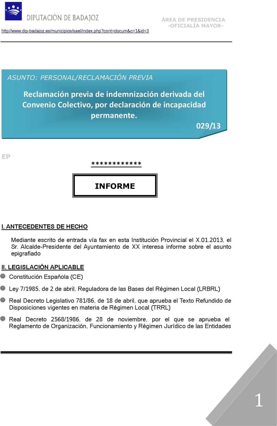 LEGISLACIÓN APLICABLE Constitución Española (CE) Ley 7/1985, de 2 de abril, Reguladora de las Bases del Régimen Local (LRBRL) Real Decreto Legislativo 781/86, de 18 de abril, que aprueba el Texto